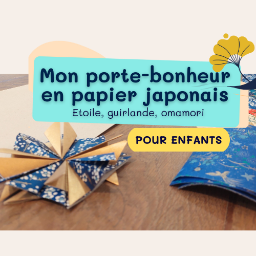 ATELIER DECOUVERTE : Mon porte-bonheur en papier japonais