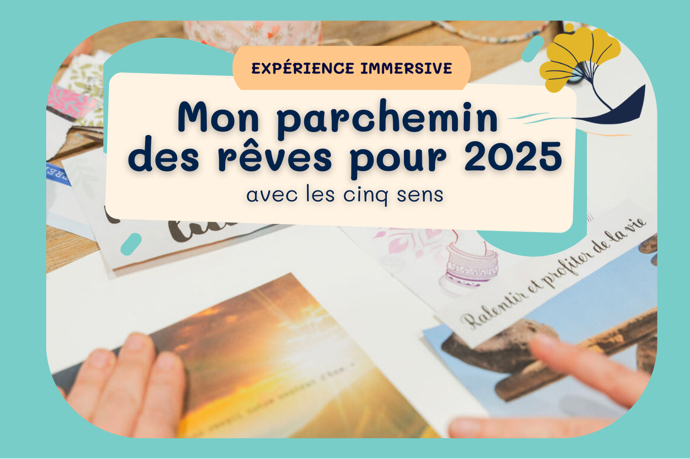 ATELIER INSTANT PRESENT : Mon parchemin des rêves pour 2025