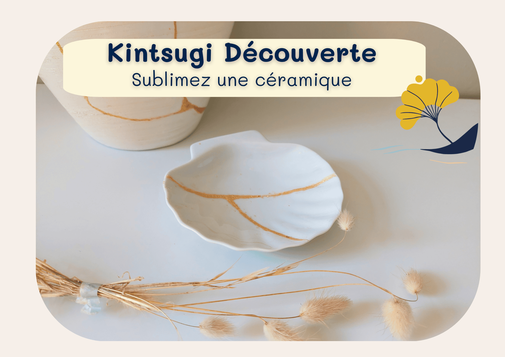 KINTSUGI DECOUVERTE - Sublimez une céramique